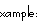 xample: