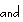 and