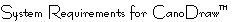 System Requirements for CanoDraw<SUP><SMALL>TM</SMALL></SUP>
