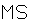 MS